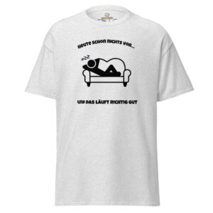 Heute schon … – Klassisches Unisex T-Shirt