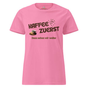 Kaffee zuerst – Lustiges Kaffee T-Shirt für Damen ☕